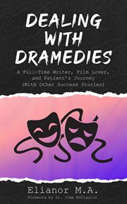 Dealing with dramedies. A Full-Time Writer, Film Lover and Patient's Journey (With Other Success Stories) cover image