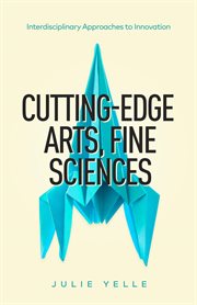 Cutting-edge arts, fine sciences. Interdisciplinary Approaches to Innovation cover image