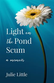 Light on the pond scum. A Memoir cover image