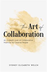 The art of collaboration. An In-Depth Look at Creative Practices for Creative People cover image
