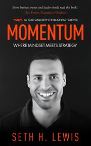 Momentum: where mindset meets strategy. 7 Steps to Start and Keep Momentum in Business Forever cover image