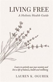 Living free. A Holistic Health Guide cover image