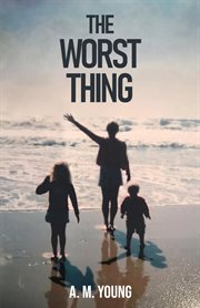The worst thing. A Sister's Journey Through her Brother's Addiction and Death cover image