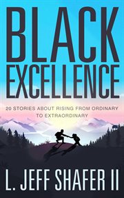Black excellence. 20 Stories about Rising from Ordinary to Extraordinary cover image