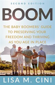 Boom. The Baby Boomers' Guide to Preserving Your Freedom and Thriving as You Age in Place cover image