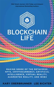 Blockchain life : Making Sense of the Metaverse, NFTs, Cryptocurrency, Virtual Reality, Augmented Reality, and Web3 cover image