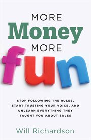 More Money More Fun : Stop Following The Rules, Start Trusting Your Voice, And Unlearn Everything They Taught You About Sa cover image