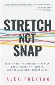 Stretch Not Snap : Create A Self-Funded Incentive Plan, End Employee Entitlement, and Get Your Vision Shared by All cover image