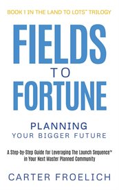 Fields to Fortune : Planning Your Bigger Future cover image
