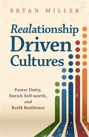 Realationship Driven Cultures : Foster Unity, Enrich Self-worth, and Build Resilience cover image