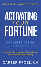 Activating Your Fortune : Implementing Your Bigger Future cover image