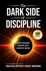 The Dark Side of Discipline : Stop Chasing. Suffer Less. Achieve More cover image