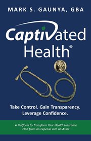 Captivated Health : Take Control. Gain Transparency. Leverage Confidence cover image