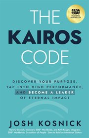 The Kairos Code : Discover Your Purpose, Tap Into High Performance, And Become A Leader Of Eternal Impact cover image