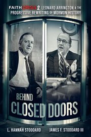 Behind closed doors. Leonard Arrington & the Progressive Rewriting of Mormon History cover image