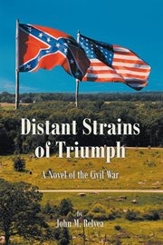 Distant Strains of Triumph : A Novel of the Civil War cover image