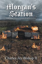 Morgan's station. The Last Indian Raid in Kentucky cover image
