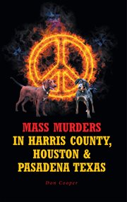 Mass murders in harris county, houston & pasadena texas cover image
