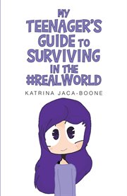 My teenager's guide to surviving in the #realworld cover image