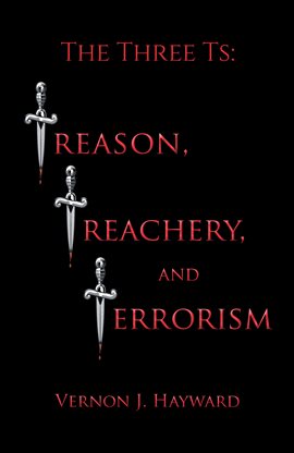 Cover image for The Three Ts: Treason, Treachery, and Terrorism