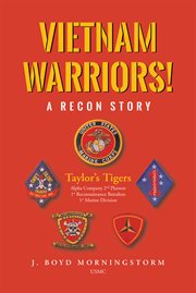 Vietnam warriors! a recon story. Taylor's Tigers Alpha Company 2nd Platoon 1st Reconnaissance Battalion 1st Marine Division cover image