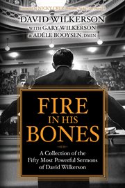Fire in his bones : a collection of the fifty most powerful sermons of David Wilkerson cover image