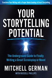 YOUR STORYTELLING POTENTIAL : the underground guide to finally writing a great screenplay or novel cover image
