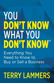 You Don't Know What You Don't Know™ : Everything You Need to Know to Buy or Sell a Business cover image