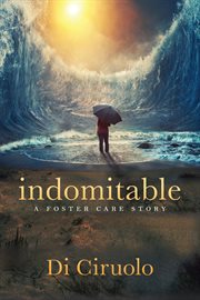 indomitable : a foster care story cover image