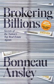 Brokering billions : Secrets of the Nation's Top Real Estate Agents cover image