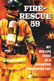 Fire-rescue 59. My Mid-Life Crisis as a Volunteer Firefighter-EMT cover image