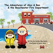 The adventures of alex & ben & the beachwater fire department cover image