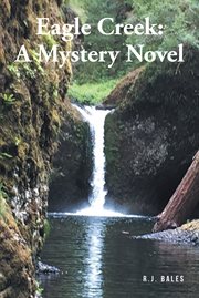 Eagle creek. A Mystery Novel cover image