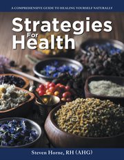 Strategies For Health : A Comprehensive Guide to Healing Yourself Naturally cover image