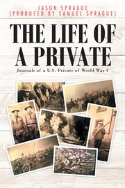 The life of a private. Journals of a U.S. Private of World War 1 cover image