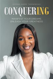 Conquering : Manifest Your Dreams Unleash Your Greatness cover image