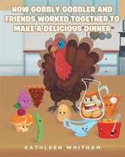 How gobbly gobbler and friends worked together to make a delicious dinner cover image
