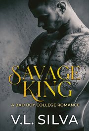 Savage king : a bad boy college romance : a novel cover image