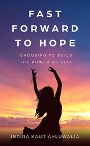 Fast forward to hope. Choosing to Build the Power of Self cover image