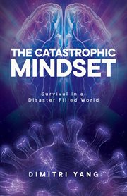 The catastrophic mindset. Survival in a Disaster Filled World cover image