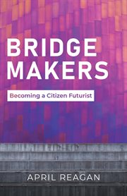 Bridge makers. Becoming a Citizen Futurist cover image