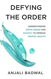 Defying the order. Understanding Birth Order and Mindset to Improve Mental Health cover image