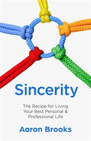 Sincerity. The Recipe for Living Your Best Personal and Professional Life cover image