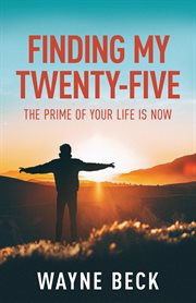 Finding my twenty-five. The Prime of Your Life Is Now cover image