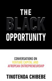 The black opportunity. Conversations on Venture Capital and Afropean Entrepreneurship cover image