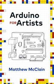 Arduino for artists. How to Create Stunning Multimedia Art with Electronics cover image