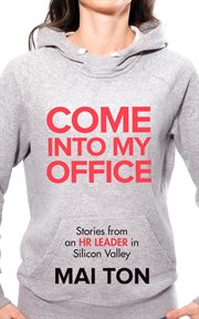 Come into my office. Stories from an HR Leader in Silicon Valley cover image