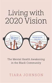 Living with 2020 vision : the mental health awakening in the black community cover image