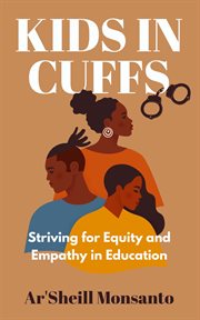 Kids in cuffs. Striving for Equity and Empathy in Education cover image