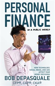 Personal finance in a public world. How Technology, Social Media, and Ads Affect Your Money Decisions cover image